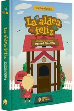 Libro, Audiolibro La Aldea Feliz. Un Viaje A Traves De Animal Crossing La Aldea Feliz. Un Viaje A Traves De Animal Crossing