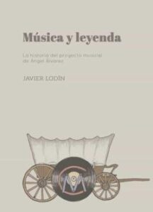 Música Y Leyenda. La Historia Del Proyecto Musical De Ángel Álvar Ez