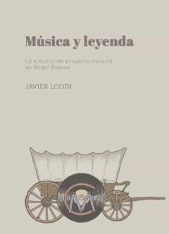 Música Y Leyenda. La Historia Del Proyecto Musical De Ángel Álvar Ez