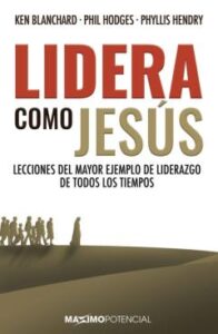Lidera Como Jesus: Lecciones Del Mayor Ejemplo De Liderazgo De Todos Los Tiempos