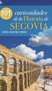 101 Curiosidades De La Historia De Segovia