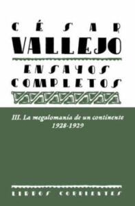 Cesar Vallejo Iii. Ensayos Completos. La Megalomanía De Un Contin Ente. 1928-1929