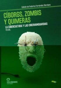 Cíborgs, Zombis Y Quimeras. La Cibercultura Y Las Cibervanguardia