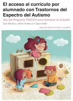 El Acceso Al Curriculo Para Alumnado Con Trastornos Del Espectro Del Autismo. Uso Del Programa Teacch Para Favorecer La Inclusion (2ª Ed.)