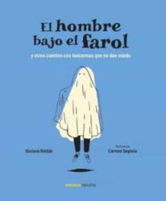 El Hombre Bajo El Farol Y Otros Cuentos Con Fantasmas Que No Dan Miedo