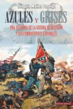 Libro, Audiolibro Azules Y Grises. Una Historia De La Guerra De Secesión Y Sus Comb Atientes Españoles Azules Y Grises. Una Historia De La Guerra De Secesión Y Sus Comb Atientes Españoles