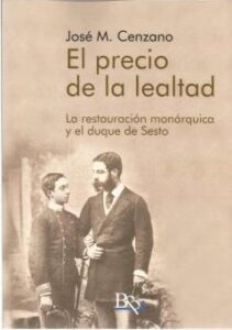 El Precio De La Lealtad. La Restauración Monárquica Y El Duque De Sesto.