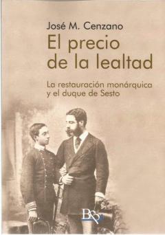 Libro, Audiolibro El Precio De La Lealtad. La Restauración Monárquica Y El Duque De Sesto. El Precio De La Lealtad. La Restauración Monárquica Y El Duque De Sesto.
