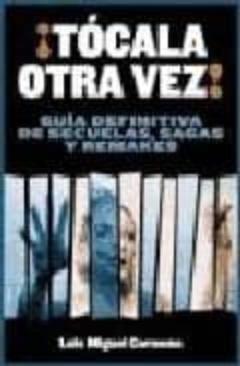 ¡Tocala Otra Vez!: Guia Definitiva De Secuelas, Sagas Y Remakes