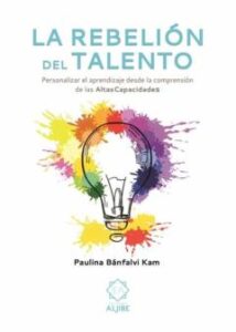 La Rebelión Del Talento. Personalizar El Aprendizaje Desde La Com Prensión De Las Altas Capacidades