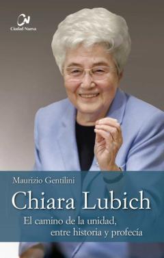 Libro, Audiolibro Chiara Lubich. El Camino De La Unidad, Entre Historia Y Profecia Chiara Lubich. El Camino De La Unidad, Entre Historia Y Profecia