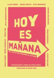 Hoy Es Mañana: 10 Relatos Para Repensar El Futuro