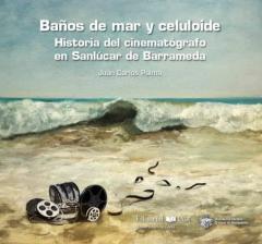 Baños De Mar Y Celuloide. Historia Del Cinematografo En Salucar De Barrameda