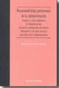 Responsabilidad Patrimonial De La Administracion: Cuando Y Como I Ndemniza La Administracion. Especial Consideracion Del Ambito Urbanistico Y De Otros Sectores Especificos De La Administracion