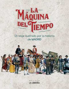 Libro, Audiolibro La Maquina Del Tiempo. Un Viaje Ilustrado Por La Historia De Madrid La Maquina Del Tiempo. Un Viaje Ilustrado Por La Historia De Madrid