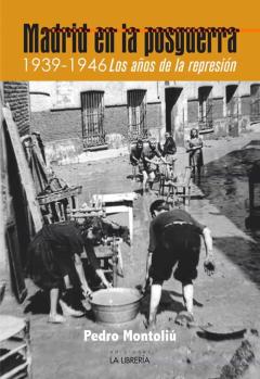 Madrid En La Posguerra. 1939 -1946 Los Años De Represión