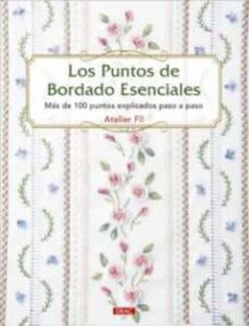 Los Puntos Del Bordado Esenciales. Más De 100 Puntos Explicados P Aso A Paso