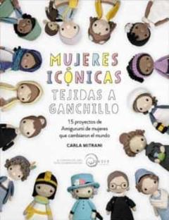 Libro, Audiolibro Mujeres Icónicas Tejidas A Ganchillo Mujeres Icónicas Tejidas A Ganchillo