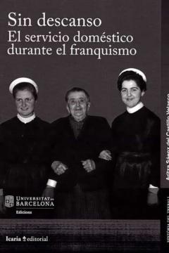 Libro, Audiolibro Sin Descanso. El Servicio Domestico Durante El Franquismo Sin Descanso. El Servicio Domestico Durante El Franquismo