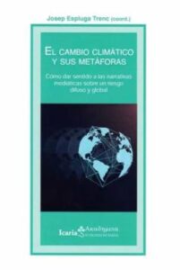 El Cambio Climatico Y Sus Metaforas. Como Dar Sentido A Las Narra Tivas Mediáticas Sobre Un Riesgo Difuso Y Global