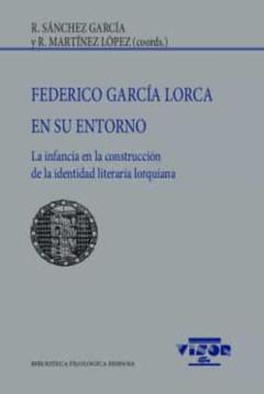 Libro, Audiolibro Federico Garcia Lorca En Su Entorno: La Infancia En La Construccion De La Identidad Literaria Lorquiana Federico Garcia Lorca En Su Entorno: La Infancia En La Construccion De La Identidad Literaria Lorquiana