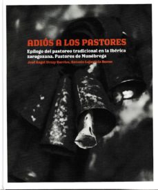 Adios A Los Pastores: Epilogo Del Pastoreo Tradiciional En La Iberica Zaragoza, Patores De Munebrega