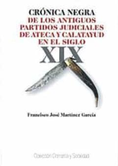 Cronica Negra De Los Antiguos Partidos Judiciales De Ateca Y Calatayud En El Siglo Xix