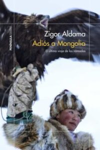 Adios A Mongolia: El Ultimo Viaje De Los Nomadas
