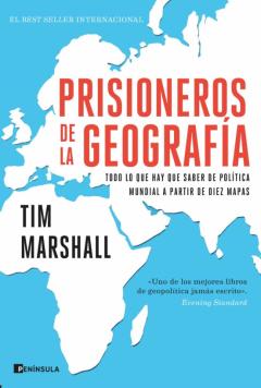 Prisioneros De La Geografia: Todo Lo Que Hay Que Saber De Politica Mundial A Traves De Diez Mapas