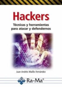 Hackers. Técnicas Y Herramientas Para Atacar Y Defendernos