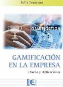 Gamificacion En La Empresa: Diseño Y Aplicaciones
