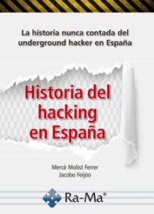 Historia Del Hacking En España. La Historia Nunca Contada Del Und Rground Hacker En España
