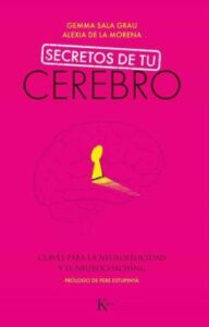 Secretos De Tu Cerebro: Claves Para La Neurofelicidad Y El Neurocoaching