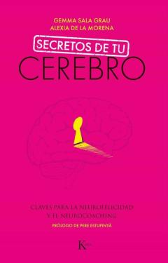 Secretos De Tu Cerebro: Claves Para La Neurofelicidad Y El Neurocoaching