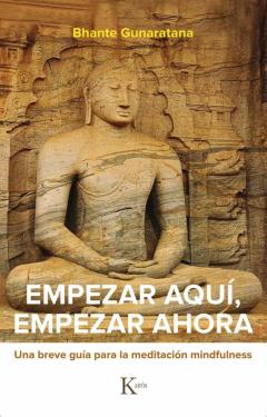 Empezar Aquí, Empezar Ahora. Una Breve Guía Para La Meditación Mi Ndfulness