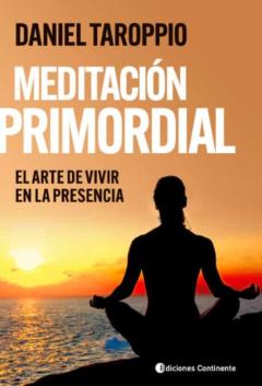 Meditacion Primordial: El Arte De Vivir En La Presencia