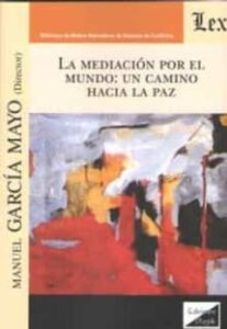 Mediacion Por El Mundo: Un Camino Hacia La Paz, La