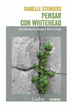 Pensar Con Whitehead. Una Creación De Conceptos Libre Y Salvaje