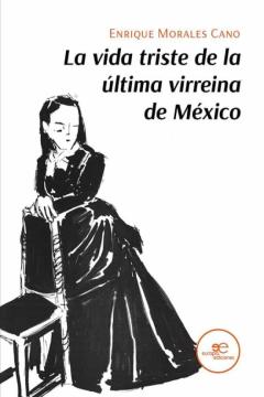 Libro, Audiolibro La Vida Triste De La Última Virreina De México La Vida Triste De La Última Virreina De México
