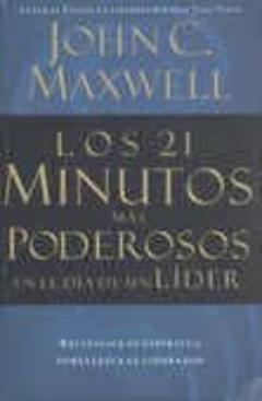 Los 21 Minutos Mas Poderosos En El Dia De Un Lider: Revitalize Su Espiritu Y Fortalezca Su Liderazgo
