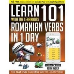 Libro, Audiolibro Learn 101 Romanian Verbs In 1 Day: With The Learnbots Learn 101 Romanian Verbs In 1 Day: With The Learnbots