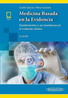 Medicina Basada En La Evidencia (Incluye Version Digital): Fundamentos Y Su Enseñanza En El Contexto Clinico (2ª Ed.)
