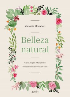 Belleza Natural: Cuida Tu Piel Y Tu Cabello Con Cosmetica Hecha En Casa