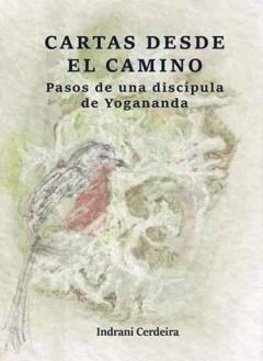 Libro, Audiolibro Cartas Desde El Camino: Pasos De Una Discipula De Yogananda Cartas Desde El Camino: Pasos De Una Discipula De Yogananda
