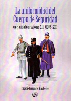 La Uniformidad Del Cuerpo De Seguridad En El Reinado De Alfonso X Iii 1887-1931)
