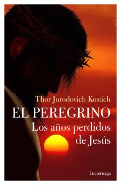 El Peregrino: Los Años Perdidos De Jesus