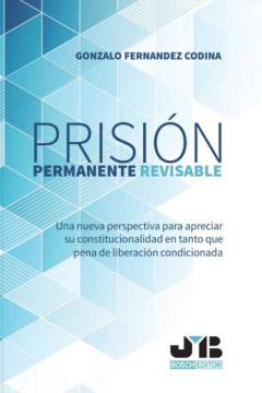 Libro, Audiolibro Prisión Permanente Revisable. Una Nueva Perspectiva Para Apreciar Su Constitucionalidad En Tanto Que Pena De Liberación Condicionada Prisión Permanente Revisable. Una Nueva Perspectiva Para Apreciar Su Constitucionalidad En Tanto Que Pena De Liberación Condicionada