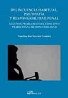 Delincuencia Habitual, Psicopatia Y Responsabilidad Penal.algunos Problemas Del Concepto Tradicional De Imputabilidad
