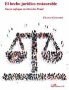 El Hecho Juridico Restaurable: Nuevo Enfoque En Derecho Penal