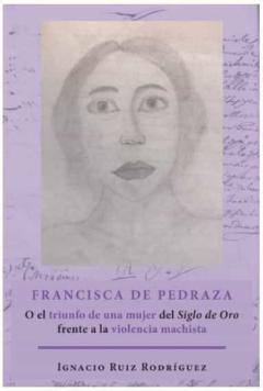 Francisca De Pedraza O El Triunfo De Una Mujer Del Siglo De Oro F Rente A La Viol
